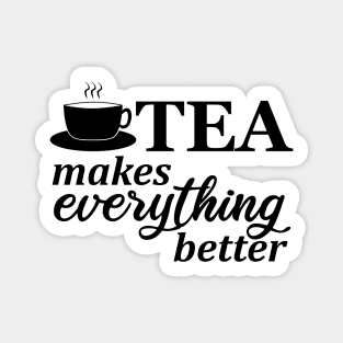 Tea makes everything better Magnet