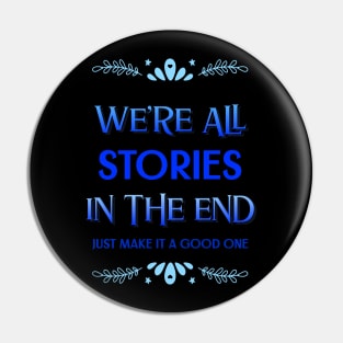 We're all stories in the end Pin