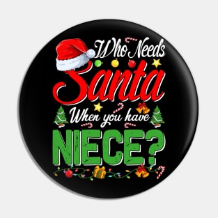 Who Needs Santa When You Have Niece Christmas Pin