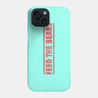 Feed The Bears Phone Case