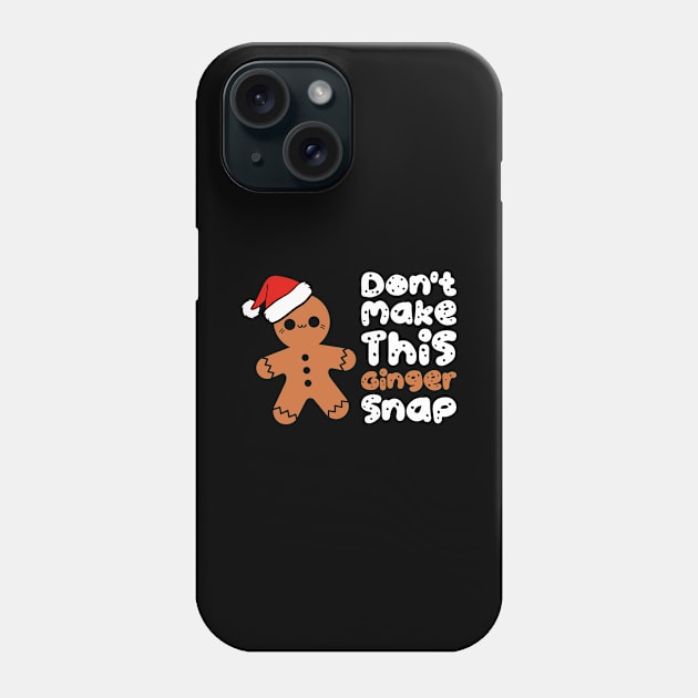 Don't Make This Ginger Snap Funny Holiday Christmas Phone Case by Hiyokay