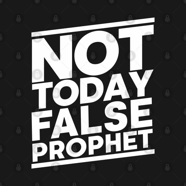 Not Today False Prophet by CalledandChosenApparel