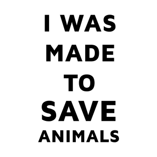 Made to save animals T-Shirt