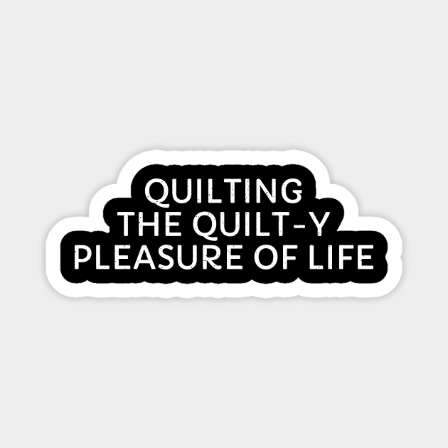 Quilting The Quilt-y Pleasure of Life Magnet by trendynoize