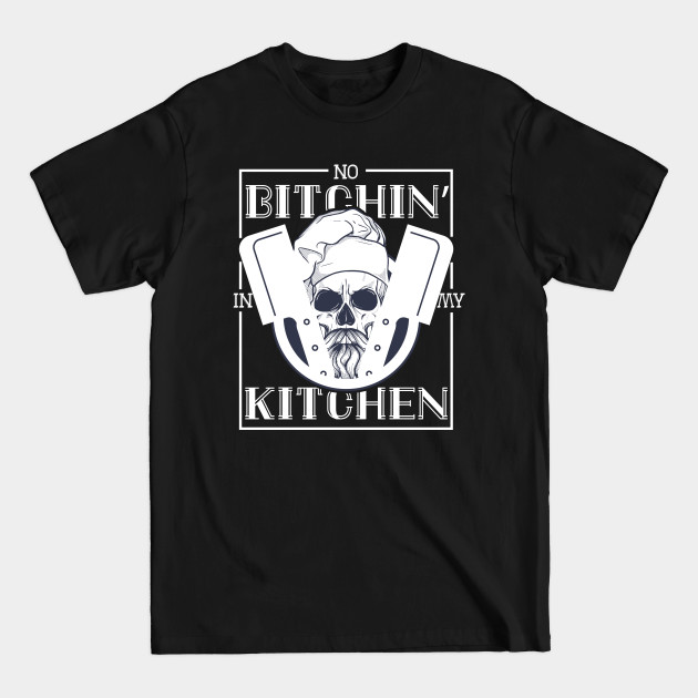 Discover No bitchin' in my kithchen' - Chef Funny - T-Shirt