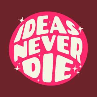 Ideas Never Die T-Shirt