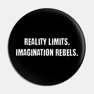 Reality Limits. Imagination Rebels - Creativity Pin