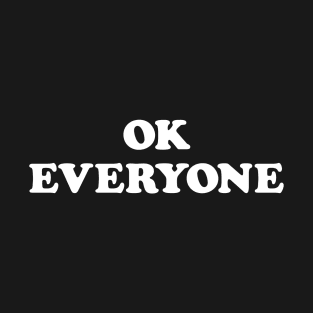 OK EVERYONE T-Shirt