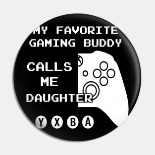 Gaming Buddy Calls Me Daughter (For Dark Shirts) Pin