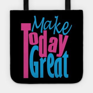 Make Today Great Tote