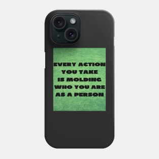 Every action you take Phone Case