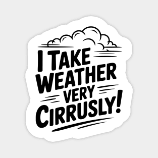 I Take Weather Very Cirrusly! Magnet