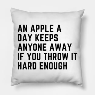 An Apple A Day Keeps Anyone Away If You Throw It Hard Enough Pillow