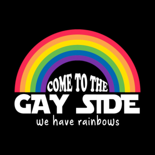 Come To The Gay Side We Have Rainbow Tshirt for LGBT and Gay - Gay Rights - Phone Case