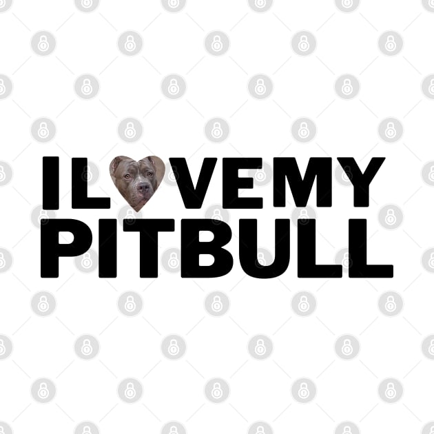 PitBull I Love My Pitbull by Juliet & Gin