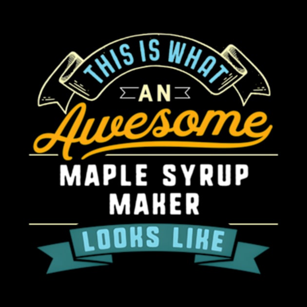 Maple Syrup Maker Awesome Job Occupation by jasper-cambridge