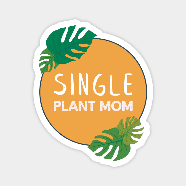 Single Plant Mom | Gifts for plant lovers Magnet by Ana