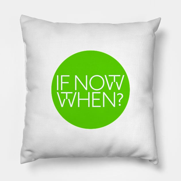 If not now, then when? Pillow by aphian