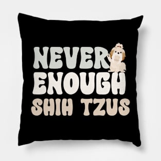 Never Enough Shih Tzus Pillow