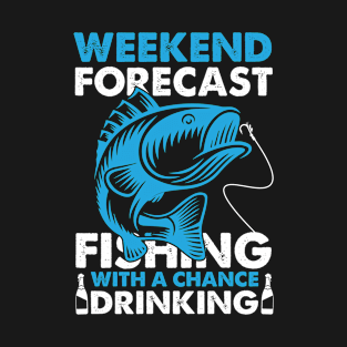 Weekend Forecast Fishing With A Chance Of Drinking T-Shirt