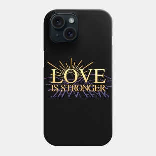 Love is Stronger Than Fear Phone Case