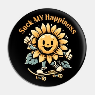 Suck My Happiness Pin