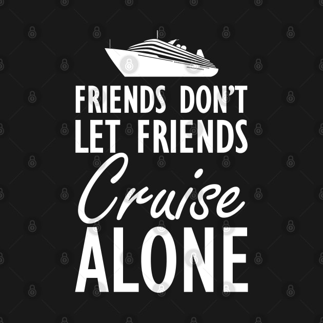 Cruise - Friends don't let friends cruise alone by KC Happy Shop