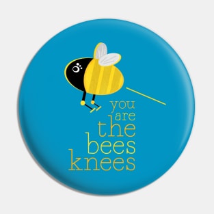 You Are The Bees Knees! Pin