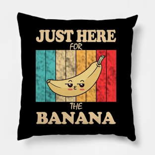 Just Here For The Banana Pillow