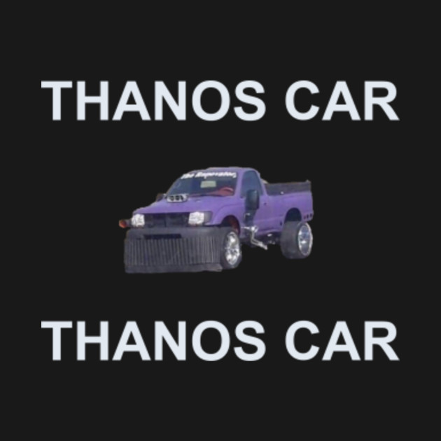 Thanos Car - Thanos - T-Shirt  TeePublic