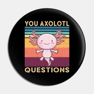 You Axolotl Questions Pin