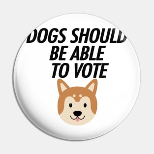 DOGS SHOULD BE ABLE TO VOTE Pin