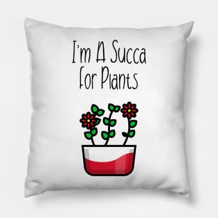 I'm A Succa For Plants! Pillow