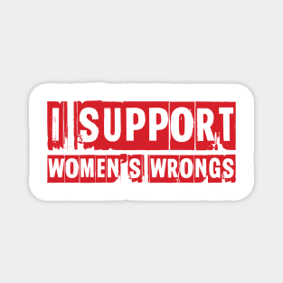 I support women's wrongs Magnet