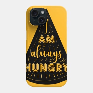 I am always hungry t-shirt Phone Case