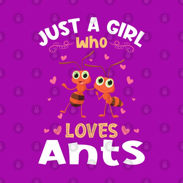 Just a Girl who Loves Ants Gift by aneisha