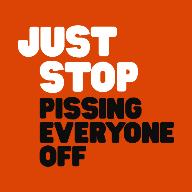 Just Stop Pissing Everyone Off by Hamza Froug