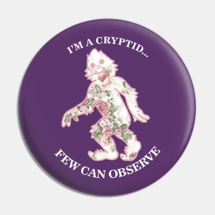 I'm A Cryptid Few Can Observe- Bigfoot Pin