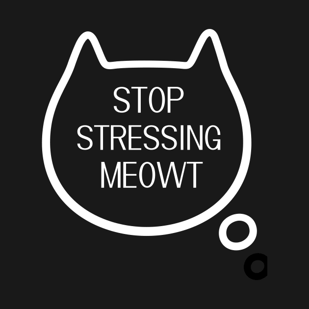 Stop Stressing Meowt Cat Shirt - Womens Cat T-Shirt - Stop Stressing Meowt T-Shirt - Cute Cat Shirts - Cat Lover T-Shirt by arlene