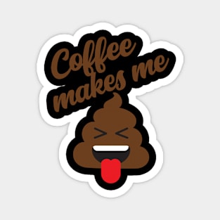 Coffee Makes Me Poop Magnet