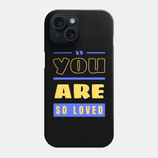 You Are So Loved | Christian Phone Case