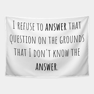 I refuse to answer - Saying - Funny Tapestry