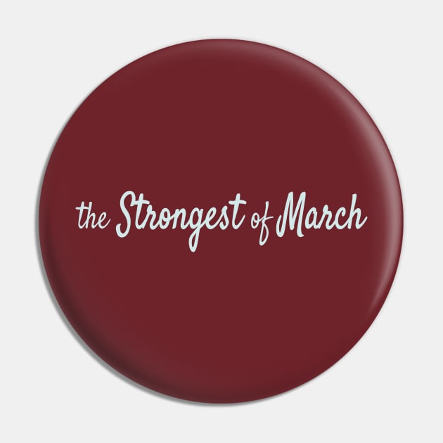 The Strongest of March Pin by Maiki'