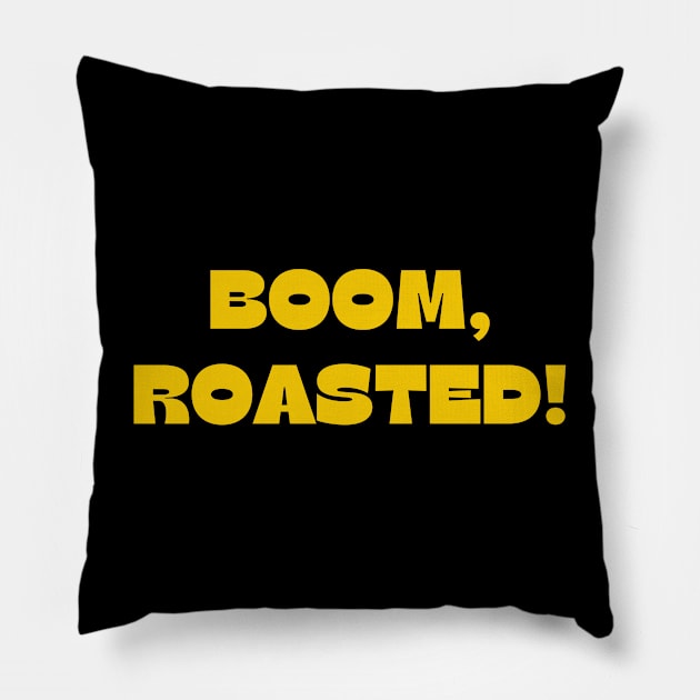 Boom, Roasted! Pillow by Spatski