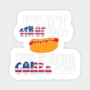 Funny Hotdog Its Not 4th of July Until My Wiener Comes Out Magnet