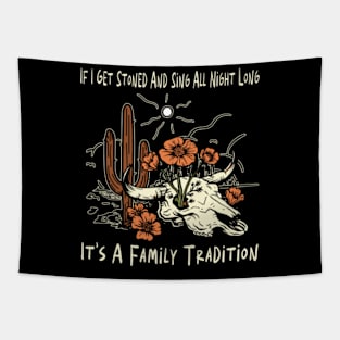 If I Get Stoned And Sing All Night Long It's A Family Tradition Cactus Flowers Deserts Tapestry