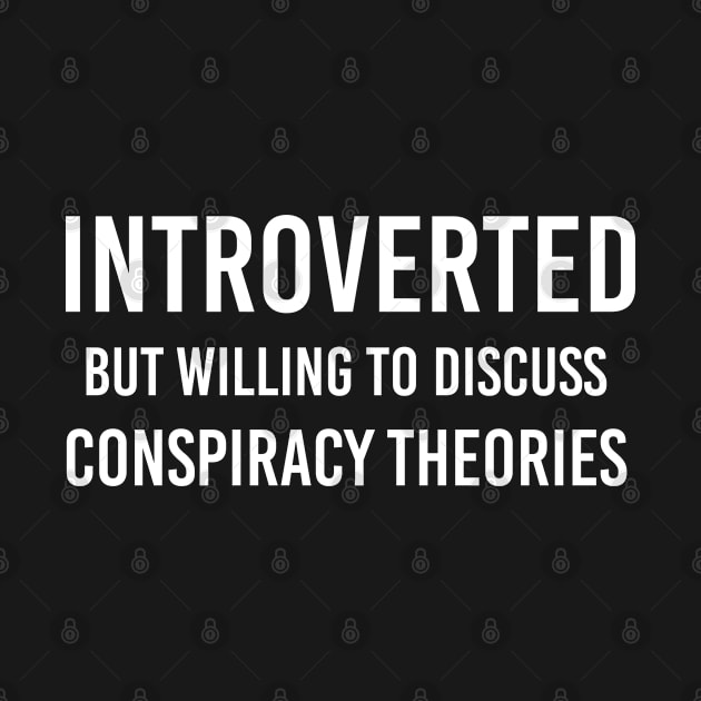 Funny Conspiracy Theorist Gift Introverted But Willing To Discuss Conspiracy Theories by kmcollectible