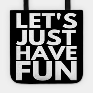 Let's Just Have Fun Funny text Man's & Woman's Tote