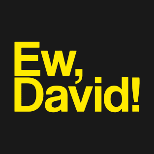 Ew, david T-Shirt