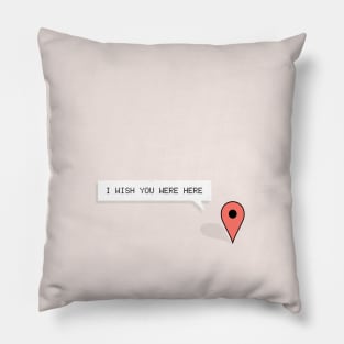 I Wish You Were Here Pillow